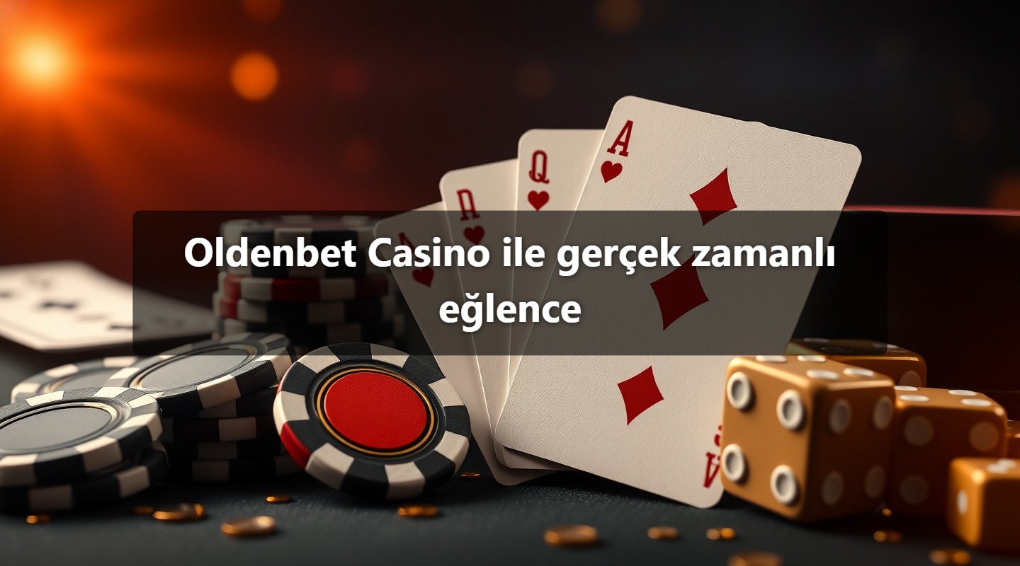 Oldenbet Casino ile gerçek zamanlı eğlence